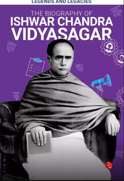 Legends And Legacies : The Biography Of Ishwar Chandra Vidyasagar